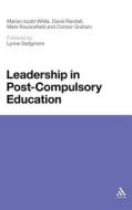 Leadership in Post Compulsory Education di Connor Graham, Marian Iszatt-White, Simon Kelly, David Randall, Dr. Mark Rouncefield edito da Continuum Publishing Corporation