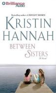 Between Sisters di Kristin Hannah edito da Brilliance Audio