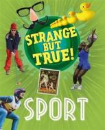 Strange But True!: Sport di Nancy Dickmann edito da Hachette Children's Group