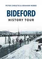 Bideford History Tour di Peter Christie, Graham Hobbs edito da Amberley Publishing