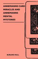 Annemanns Card Miracles and Annemanns Mental Mysteries di Burling Hull edito da Read Books