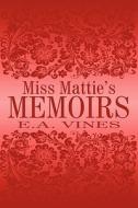 Miss Mattie\'s Memoirs di E A Vines edito da America Star Books