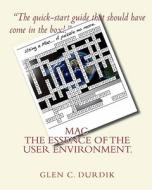 Mac: The Essence of the User Environment. di Glen C. Durdik edito da Createspace