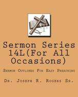 Sermon Series 14l(...for All Ocassions): Sermons Outlines for Easy Preaching di Joseph R. Rogers, Dr Joseph R. Rogers Sr edito da Createspace