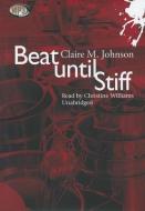 Beat Until Stiff di Claire M. Johnson edito da Blackstone Audiobooks