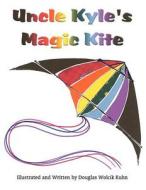 Uncle Kyle's Magic Kite di Douglas Wolcik Kuhn edito da America Star Books