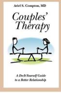 Couples' Therapy: A Do-It-Yourself Guide to a Better Relationship di Ariel S. Compton MD edito da Createspace