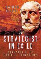 A Strategist in Exile: Xenophon and the Death of Thucydides di Rainer Nickel edito da PAPERBACKSHOP UK IMPORT