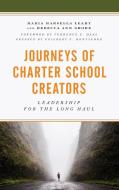 Journeys of Charter School Creators di Maria Marsella Leahy, Rebecca Ann Shore edito da Rowman & Littlefield Publishers