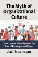 Myth of Organizational Culture di J W Traphagan edito da McFarland and Company, Inc.