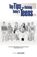 Top Tips for Raising Today's Teens: If You Are Raising Teenagers, Use These Strategies, Exercises and Top Tips di Martha Matthews edito da AUTHORHOUSE