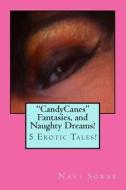Candycanes Fantasies, and Naughty Dreams! di Navi Sorab edito da Createspace