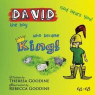 David, the Boy Who Became King! di Mrs Theresa Goodine edito da Createspace