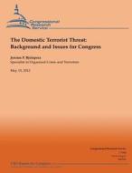 The Domestic Terrorist Threat: Background and Issues for Congress di Jerome P. Bjelopera edito da Createspace