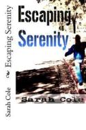 Escaping Serenity di Sarah Cole edito da Createspace