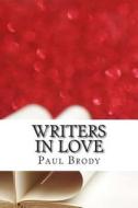 Writers in Love: The Troubled Romances of Literary Couples di Paul Brody edito da Createspace