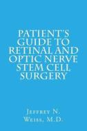 Patient's Guide to Retinal and Optic Nerve Stem Cell Surgery di Jeffrey N. Weiss M. D. edito da Createspace
