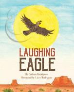 Laughing Eagle di Colleen Rodriguez edito da XULON PR