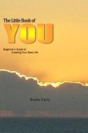 The Little Book of You: Beginner's Guide to Creating the Best Life di Bonita J. Early edito da Createspace