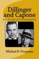 Dillinger and Capone: An Original Screenplay di Michael B. Druxman edito da Createspace
