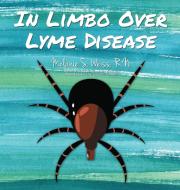 In Limbo Over Lyme Disease di Melanie S. Weiss edito da First Edition Design Publishing