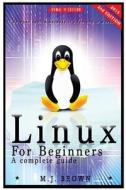 Linux: Linux Command Line - A Complete Introduction to the Linux Operating System and Command Line (with Pics) di M. J. Brown edito da Createspace