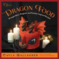 Dragon Food di Cayla Gallagher edito da Skyhorse Publishing