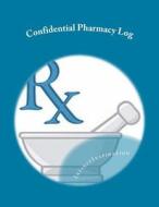 Confidential Pharmacy Log: Pharmacy Log Book di Infinitinspiration edito da Createspace