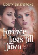 Forever Lasts till Dawn di Monty Silverstone edito da Xlibris