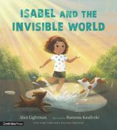 Isabel And The Invisible World di Alan Lightman edito da Walker Books Ltd