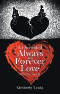 A One-Sided Always and Forever Love di Kimberly Lewis edito da iUniverse