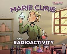 Marie Curie and Radioactivity di Jordi Bayarri edito da GRAPHIC UNIVERSE