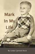 A Mark in My Life di Linda Garrard Rock edito da XULON PR