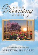 When Morning Comes di Bernetha Moultrie edito da AuthorHouse
