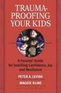 Trauma-Proofing Your Kids di Maggie Kline, Peter A. Levine edito da North Atlantic Books,U.S.
