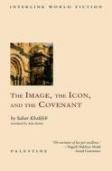 The Image, the Icon, and the Covenant di Sahar Khalifeh edito da INTERLINK PUB GROUP INC