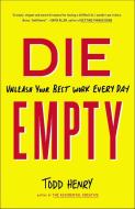 Die Empty: Unleash Your Best Work Every Day di Todd Henry edito da PORTFOLIO