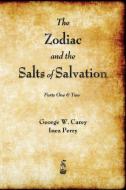 The Zodiac and the Salts of Salvation: Parts One and Two di George W. Carey, Inez Perry edito da MERCHANT BOOKS