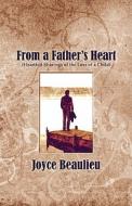 From A Father\'s Heart di Joyce Beaulieu edito da America Star Books