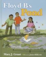 Floyd B's Pond di Mary J. Grant edito da Mascot Books