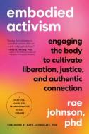 Embodied Activism: Engaging Our Bodies for Social Change di Rae Johnson edito da NORTH ATLANTIC BOOKS
