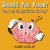 Should You Know? di Gary Gazlay edito da Booklocker.com, Inc.