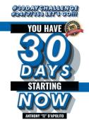 You Have 30 Days Starting Now di Anthony "TJ" D'Apolito edito da Covenant Books