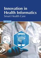 Innovation in Health Informatics: Smart Health Care edito da AMERICAN MEDICAL PUBLISHERS