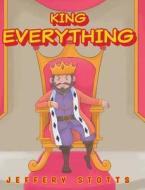 King Everything di Jeffery Stotts edito da Covenant Books