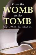 From the Womb to the Tomb di Thomas R. Mayes edito da Page Publishing, Inc.