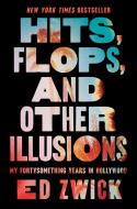 Hits, Flops, and Other Illusions: My Fortysomething Years in Hollywood di Ed Zwick edito da GALLERY BOOKS