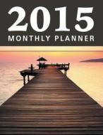 2015 Monthly Planner di Speedy Publishing LLC edito da Speedy Publishing LLC