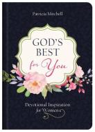 God's Best for You: Devotional Inspiration for Women di Patricia Mitchell edito da BARBOUR PUBL INC