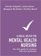 Clinical Helper for Mental Health Nursing: The Vital Guide for Students and New Graduates di Brenda Happell, Louise Byrne, Margaret Mcallister edito da ALLEN & UNWIN (AUSTRALIA)